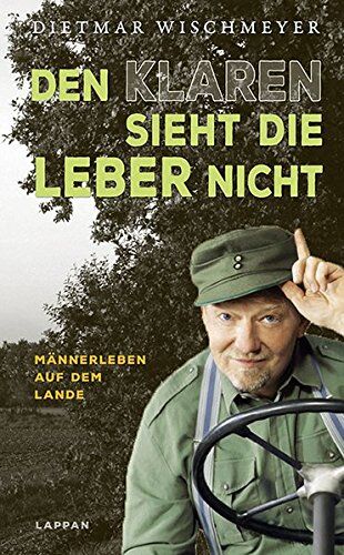 Dietmar Wischmeyer - Den Klaren sieht die Leber nicht: Männerleben auf dem Lande - Preis vom 13.10.2026 11:25:28 h