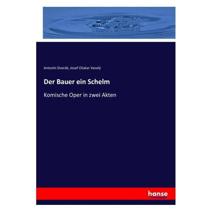 Hansebooks Der Bauer ein Schelm (Antonin Dvorak, Josef Otakar Vesely, 2017) (55945312)