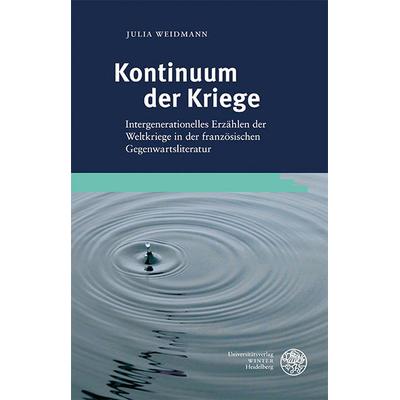 Kontinuum der Kriege, Gebundene Ausgabe von Julia Weidmann, Universitätsverlag Winter GmbH Heidelberg, 978-3-8253-9646-6
