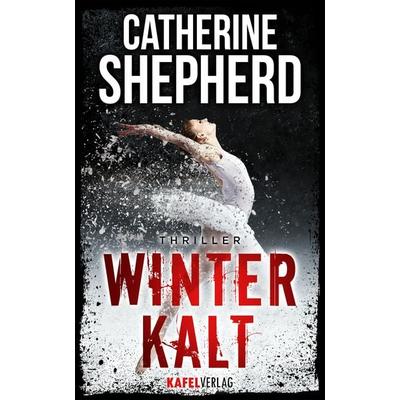 Winterkalt: Thriller, Taschenbuch von Catherine Shepherd, Kafel Verlag, 978-3-944676-21-0