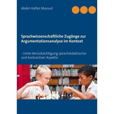 Sprachwissenschaftliche Zugänge zur Argumentationsanalyse im Kontext, Taschenbuch von Abdel-Hafiez Massud, BoD - Books on Demand, 978-3-9820007-1-8