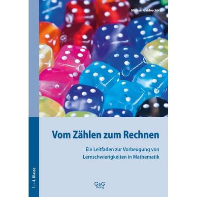 Vom Zählen zum Rechnen – Ein Leitfaden zur Vorbeugung von Lernschwierigkeiten in Mathematik, Taschenbuch von Michael Gaidoschik, G&G Verlag, Kinder-