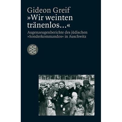 »Wir weinten tränenlos ...«, Taschenbuch von Gideon Greif, Fischer Taschenbuch Verlag, 978-3-596-13914-9