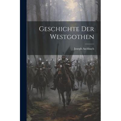 Geschichte der Westgothen, Taschenbuch von Joseph Aschbach, Legare Street Press, 978-1-02-248510-5