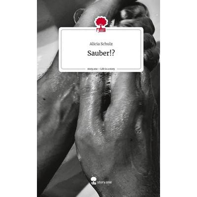 Sauber!?. Life is a Story - story.one, Gebundene Ausgabe von Alicia Schulz, Story.one publishing
