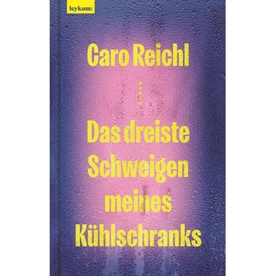Das dreiste Schweigen meines Kühlschranks, Gebundene Ausgabe von Caro Reichl, Leykam, 978-3-7011-8416-3