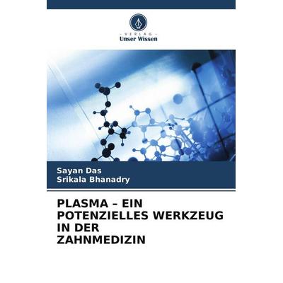 PLASMA - EIN POTENZIELLES WERKZEUG IN DER ZAHNMEDIZIN, Taschenbuch von Sayan Das,Srikala Bhanadry, Verlag Unser Wissen