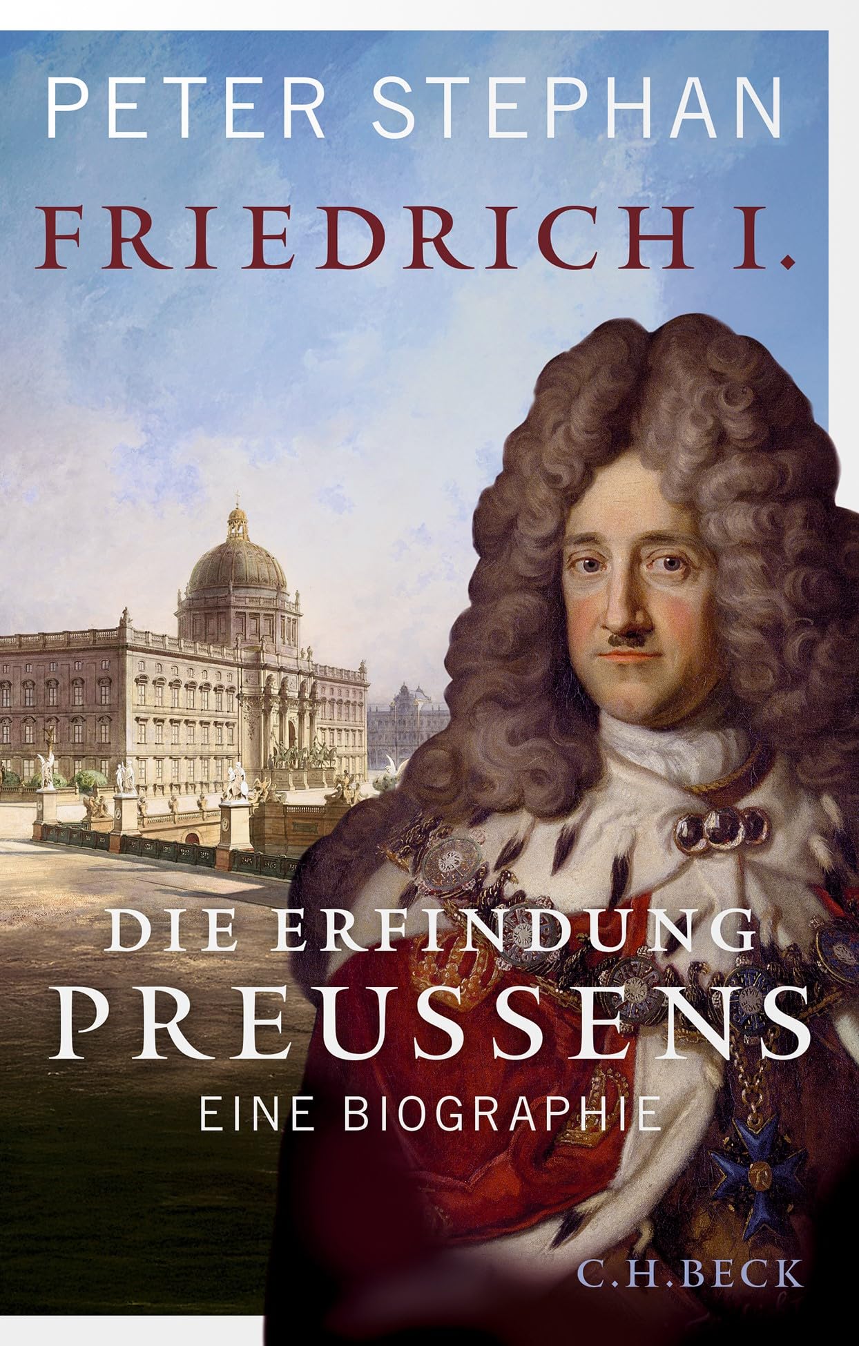 Peter Stephan - Friedrich I.: Die Erfindung Preußens. Eine Biografie - Preis vom 14.10.2026 23:07:16 h