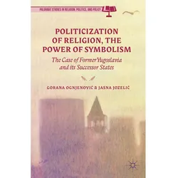 Politicization of Religion, the Power of Symbolism, Fachbücher von J. Jozelic, G. Ognjenovic
