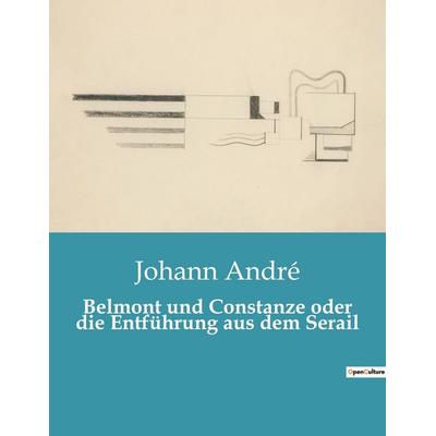 Belmont und Constanze oder die Entführung aus dem Serail, Taschenbuch von Johann André, Culturea, 978-2-38508-585-8
