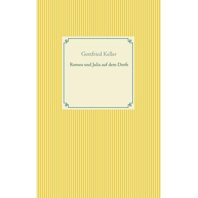 Romeo und Julia auf dem Dorfe, Taschenbuch von Gottfried Keller, BoD – Books on Demand, 978-3-7519-2005-6
