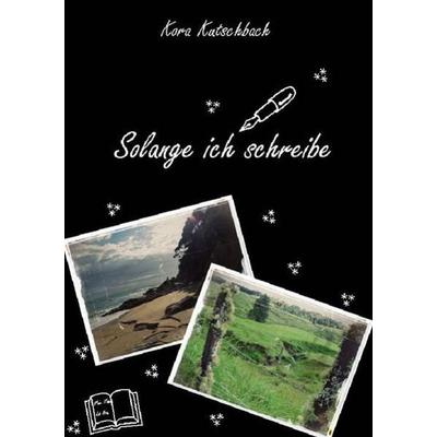 Solange ich schreibe, Taschenbuch von Kora Kutschbach, Epubli, 978-3-8442-3048-2
