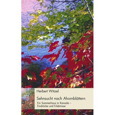 Sehnsucht nach Ahornblättern, Taschenbuch von Herbert Witzel, BoD – Books on Demand, 978-3-8334-2495-3