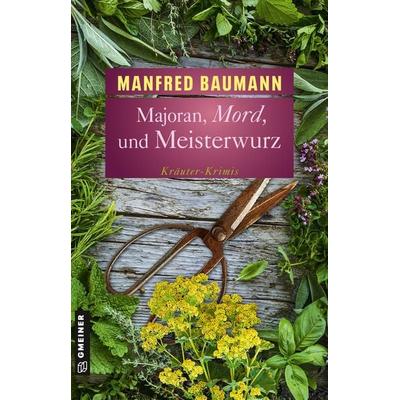 Majoran, Mord und Meisterwurz, Taschenbuch von Manfred Baumann, Gmeiner-Verlag, 978-3-8392-0171-8
