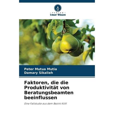Faktoren, die die Produktivität von Beratungsbeamten beeinflussen, Taschenbuch von Peter Mutua Mutia,Damary Sikalieh, Verlag Unser Wissen,