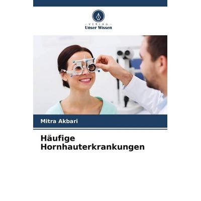 Häufige Hornhauterkrankungen, Taschenbuch von Mitra Akbari, Verlag Unser Wissen, 978-620-9-03382-7