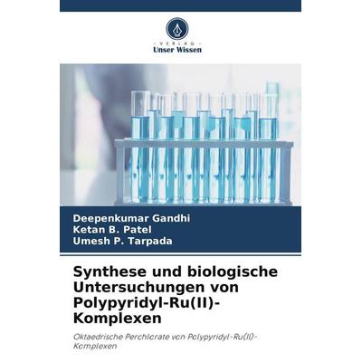 Synthese und biologische Untersuchungen von Polypyridyl-Ru(II)-Komplexen, Taschenbuch von Deepenkumar Gandhi,Ketan B. Patel,Umesh P. Tarpada, Verlag