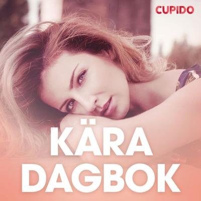 Kära dagbok - erotiska noveller - Cupido, Audio, 9788726887327