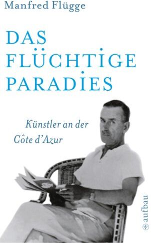 Manfred Flügge - Das flüchtige Paradies: Künstler an der Côte d'Azur - Preis vom 04.10.2026 03:51:26 h