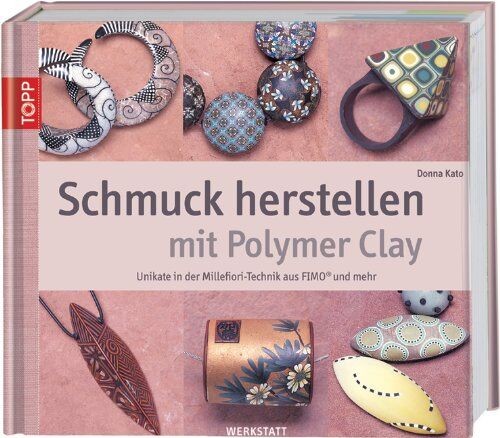 Donna Kato - Schmuck herstellen mit Polymer Clay: Unikate in der Millefiori-Technik aus FIMO und mehr - Preis vom 02.10.2026 23:42:20 h