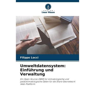 Umweltdatensystem: Einführung und Verwaltung, Taschenbuch von Filippo Locci, Verlag Unser Wissen, 978-620-5-72098-1