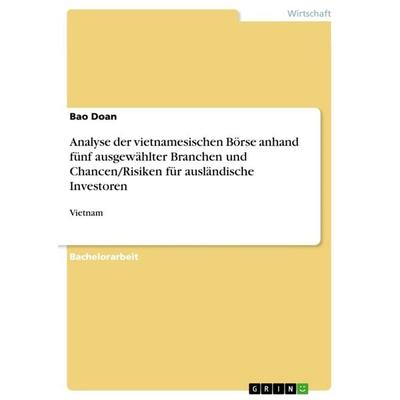 Analyse der vietnamesischen Börse anhand fünf ausgewählter Branchen und Chancen/Risiken für ausländische Investoren, Taschenbuch von Bao Doan, GRIN,