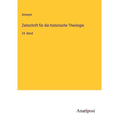 Zeitschrift für die historische Theologie, Gebundene Ausgabe von Anonym, Anatiposi Verlag, 978-3-382-03345-3