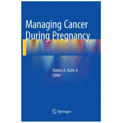 Managing Cancer during Pregnancy, Fachbücher von Hatem A. Azim Jr