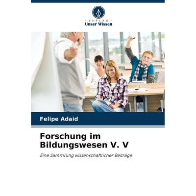 Forschung im Bildungswesen V. V, Taschenbuch von Felipe Adaid, Verlag Unser Wissen, 978-620-7-11927-1