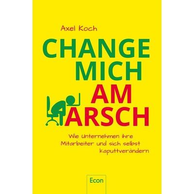 Change mich am Arsch, Taschenbuch von Axel Koch, Econ, 978-3-430-20245-9
