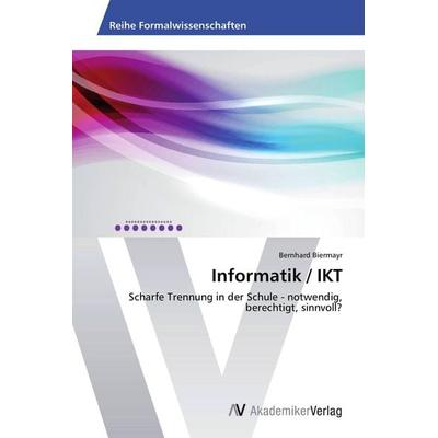 Informatik / IKT, Taschenbuch von Bernhard Biermayr, AV Akademikerverlag, 978-3-639-67581-8