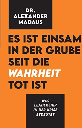 Alexander Madaus - Es ist einsam in der Grube seit die Wahrheit tot ist: Was Leadership in der Krise bedeutet - Preis vom 30.09.2026 22:30:23 h