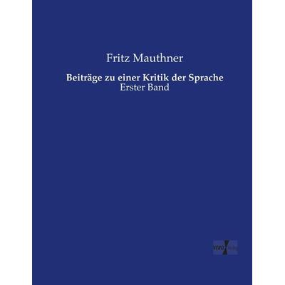 Beiträge zu einer Kritik der Sprache, Taschenbuch von Fritz Mauthner, Vero Verlag, 978-3-7372-2512-0