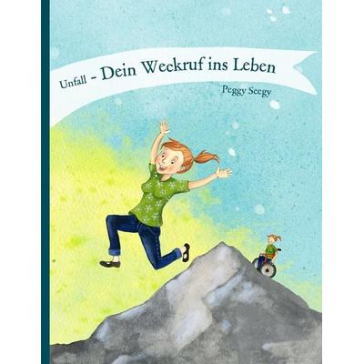 Unfall - Dein Weckruf ins Leben, Taschenbuch von Peggy Seegy, BoD - Books on Demand, 978-3-96573-000-7