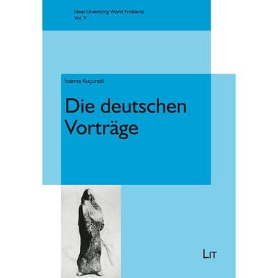 Die deutschen Vorträge, Taschenbuch von Ioanna Kuçuradi, Lit Verlag, 978-3-643-25162-6