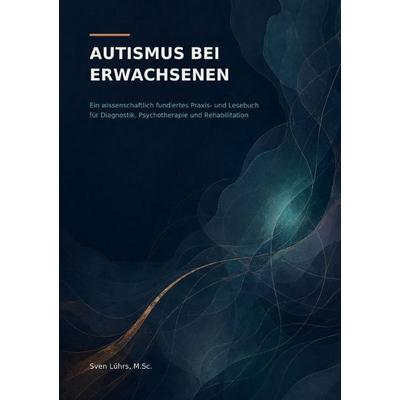 Autismus bei Erwachsenen, Taschenbuch von M.Sc. Sven Lührs, Epubli, 978-3-565-61005-1