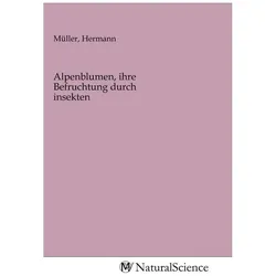 Alpenblumen, ihre Befruchtung durch insekten, Fachbücher von Hermann Müller