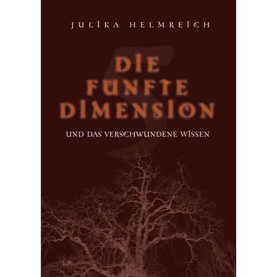 Die fünfte Dimension und das verschwundene Wissen, Taschenbuch von Julika Helmreich, BoD – Books on Demand, 978-3-8391-7430-2