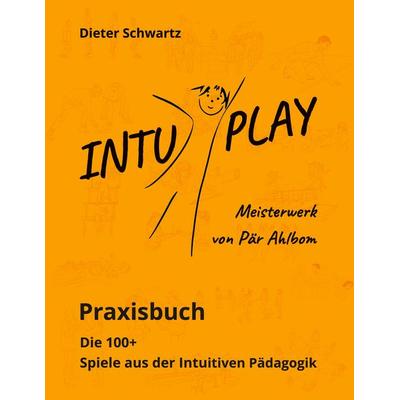 Intu Play, Gebundene Ausgabe von Dieter Schwartz, BoD – Books on Demand, 978-3-7460-7845-8