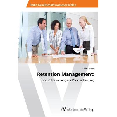 Retention Management:, Taschenbuch von Ulrike Thiele, AV Akademikerverlag, 978-620-2-20310-4