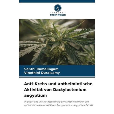 Anti-Krebs und anthelmintische Aktivität von Dactyloctenium aegyptium, Taschenbuch von Santhi Ramalingam,Vinothini Duraisamy, Verlag Unser Wissen,