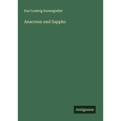 Anacreon und Sappho, Taschenbuch von Karl Ludwig Kannegiesser, Antigonos Verlag, 978-3-563-13764-2
