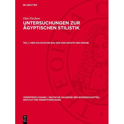 Der stilistische Bau der Geschichte des Sinuhe, Gebundene Ausgabe von Otto Firchow, De Gruyter, 978-3-11-276650-7