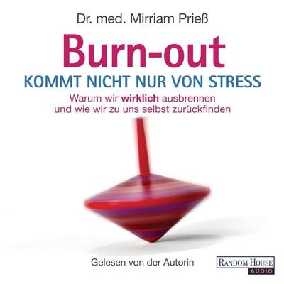 Burnout kommt nicht nur von Stress - med. Mirriam Priess, Audio, 9783837148411