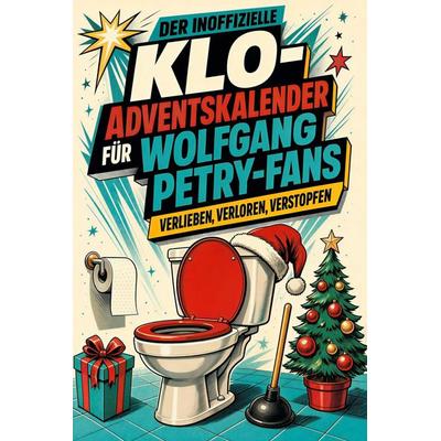 Der inoffizielle Klo-Adventskalender für Wolfgang Petry-Fans, Taschenbuch von Julian Scholz, Tiptop, 978-3-696-11486-2