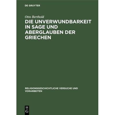 Die Unverwundbarkeit in Sage und Aberglauben der Griechen, Gebundene Ausgabe von Otto Berthold, De Gruyter, 978-3-11-101539-2