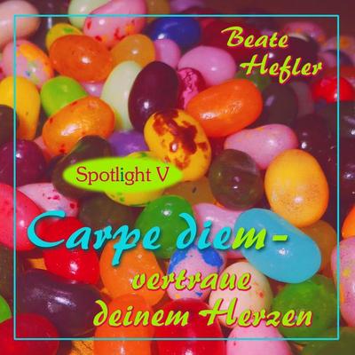 Carpe diem - vertraue deinem Herzen, Taschenbuch von Beate Hefler, BoD – Books on Demand, 978-3-7431-8216-5