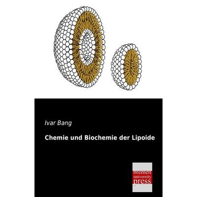 Chemie und Biochemie der Lipoide, Taschenbuch von Ivar Bang, Bremen University Press, 978-3-95562-173-5