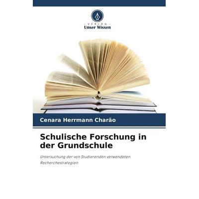 Schulische Forschung in der Grundschule, Taschenbuch von Cenara Herrmann Charão, Verlag Unser Wissen, 978-620-9-44955-0