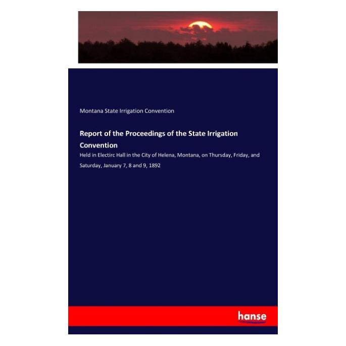 Hansebooks Report of the Proceedings of the State Irrigation Convention (Englisch, Softcover, Montana State Irrigation Convention) (57141786)